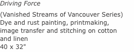 Driving Force (Vanished Streams of Vancouver Series) Dye and ru